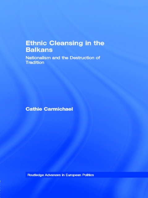 Ethnic Cleansing in the Balkans : Nationalism and the Destruction of Tradition, EPUB eBook