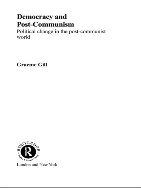 Democracy and Post-Communism : Political Change in the Post-Communist World, PDF eBook