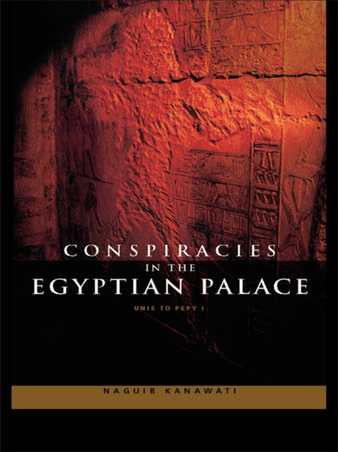 Conspiracies in the Egyptian Palace : Unis to Pepy I, PDF eBook