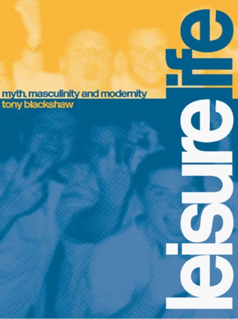 Leisure Life : Myth, Modernity and Masculinity, PDF eBook