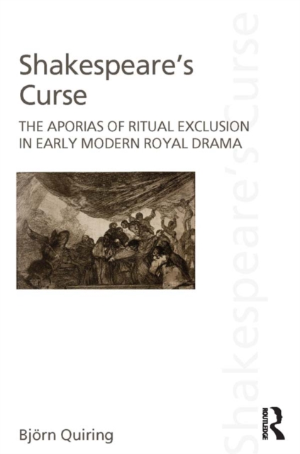 Shakespeare's Curse : The Aporias of Ritual Exclusion in Early Modern Royal Drama, PDF eBook