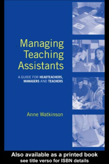 Managing Teaching Assistants : A Guide for Headteachers, Managers and Teachers, PDF eBook