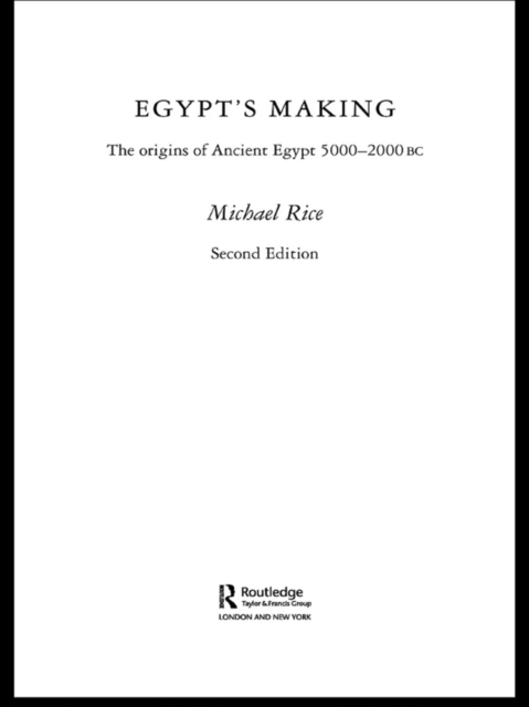 Egypt's Making : The Origins of Ancient Egypt 5000-2000 BC, EPUB eBook