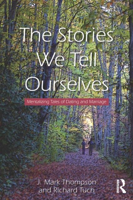 The Stories We Tell Ourselves : Mentalizing Tales of Dating and Marriage, EPUB eBook