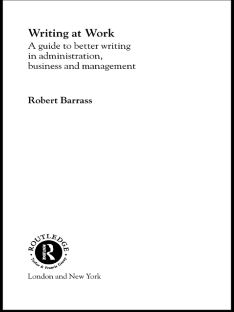 Writing at Work : A Guide to Better Writing in Administration, Business and Management, PDF eBook