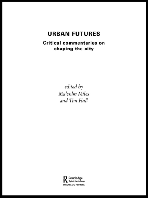 Urban Futures : Critical Commentaries on shaping Cities, EPUB eBook