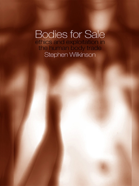Bodies for Sale : Ethics and Exploitation in the Human Body Trade, EPUB eBook