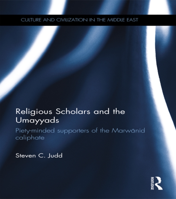 Religious Scholars and the Umayyads : Piety-Minded Supporters of the Marwanid Caliphate, PDF eBook