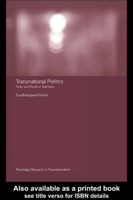 Transnational Politics : The case of Turks and Kurds in Germany, PDF eBook