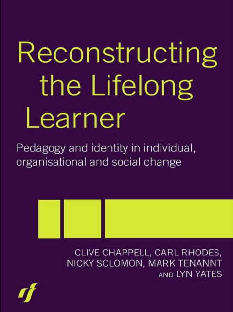 Reconstructing the Lifelong Learner : Pedagogy and Identity in Individual, Organisational and Social Change, EPUB eBook