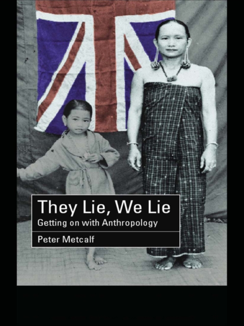 They Lie, We Lie : Getting on with Anthropology, PDF eBook