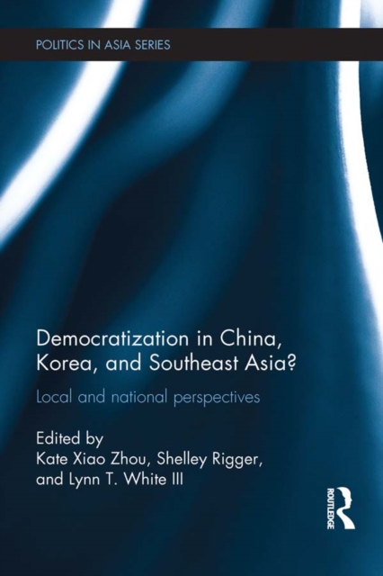 Democratization in China, Korea and Southeast Asia? : Local and National Perspectives, PDF eBook