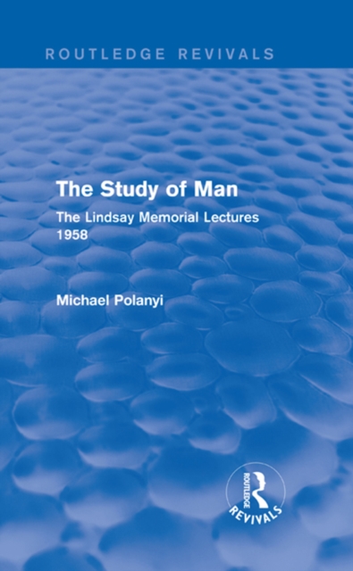 The Study of Man (Routledge Revivals) : The Lindsay Memorial Lectures 1958, PDF eBook