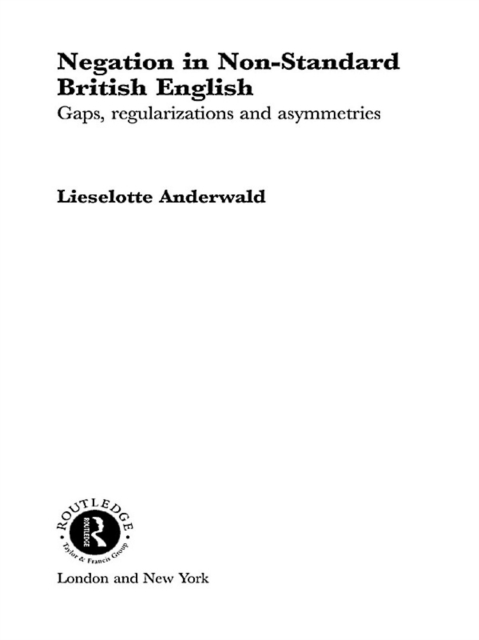 Negation in Non-Standard British English : Gaps, Regularizations and Asymmetries, PDF eBook