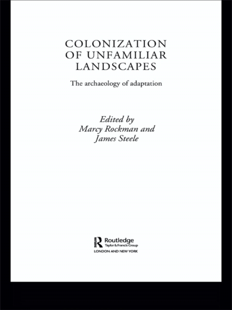 The Colonization of Unfamiliar Landscapes : The Archaeology of Adaptation, EPUB eBook