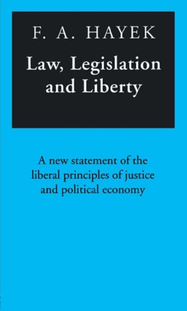 Law, Legislation and Liberty : A New Statement of the Liberal Principles of Justice and Political Economy, PDF eBook