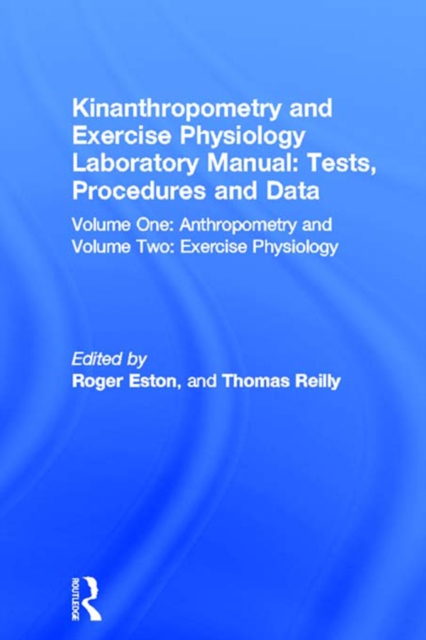 Kinanthropometry and Exercise Physiology Laboratory Manual: Tests, Procedures and Data : Volume One: Anthropometry and Volume Two: Exercise Physiology, PDF eBook
