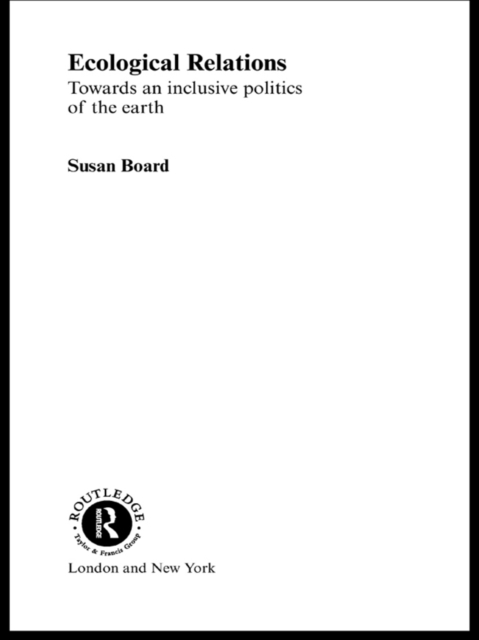 Ecological Relations : Towards an Inclusive Politics of the Earth, PDF eBook