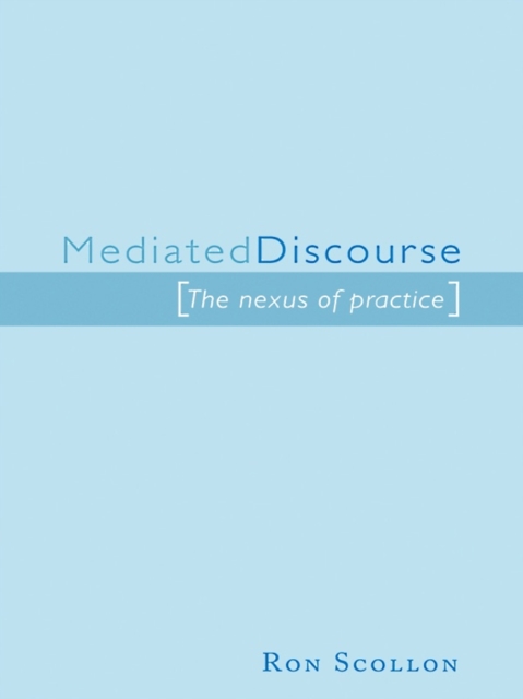 Mediated Discourse : The nexus of practice, EPUB eBook