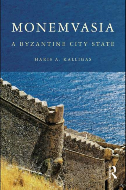 Monemvasia : A Byzantine City State, PDF eBook
