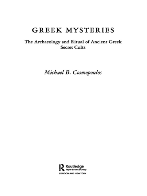 Greek Mysteries : The Archaeology of Ancient Greek Secret Cults, EPUB eBook