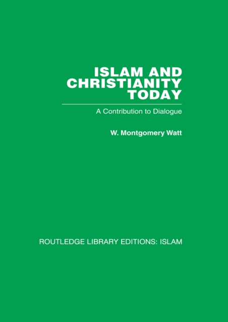 Islam and Christianity Today : A Contribution to Dialogue, PDF eBook