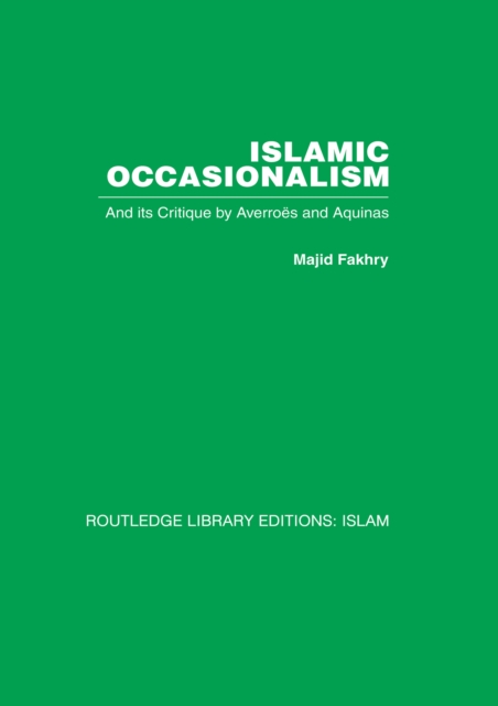 Islamic Occasionalism : and its critique by Averroes and Aquinas, PDF eBook