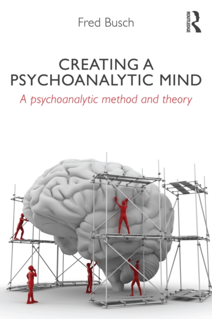 Creating a Psychoanalytic Mind : A psychoanalytic method and theory, EPUB eBook