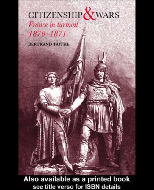 Citizenship and Wars : France in Turmoil 1870-1871, PDF eBook