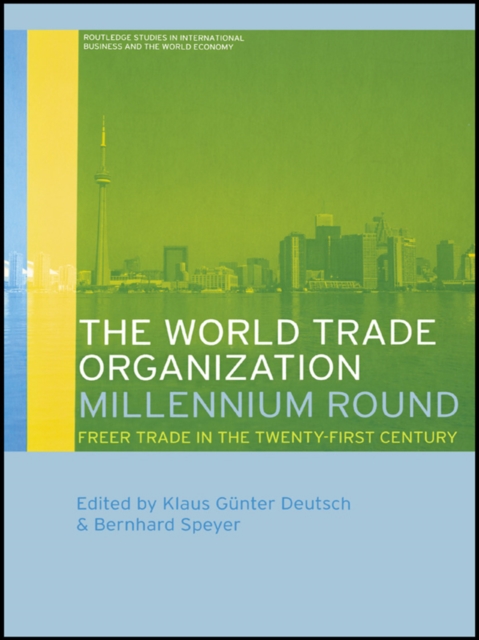 The World Trade Organization Millennium Round : Freer Trade in the Twenty First Century, EPUB eBook