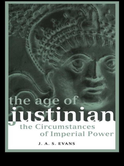 The Age of Justinian : The Circumstances of Imperial Power, EPUB eBook