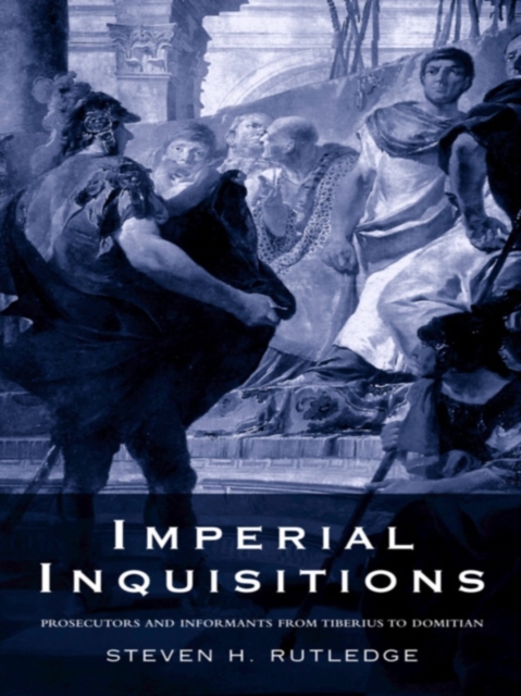 Imperial Inquisitions : Prosecutors and Informants from Tiberius to Domitian, EPUB eBook