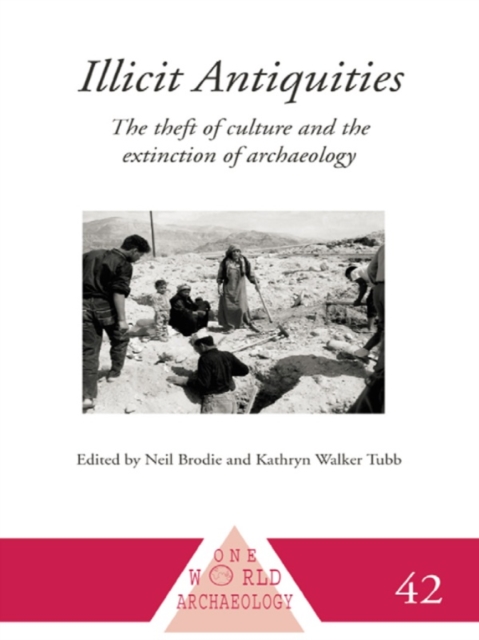 Illicit Antiquities : The Theft of Culture and the Extinction of Archaeology, EPUB eBook