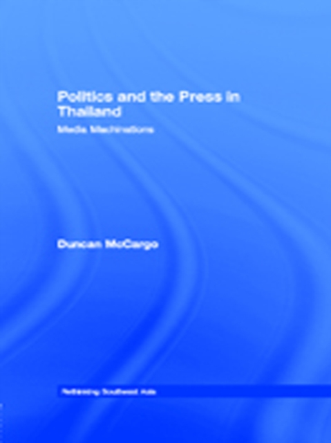 Politics and the Press in Thailand : Media Machinations, EPUB eBook