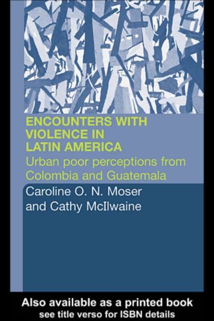 Encounters with Violence in Latin America : Urban Poor Perceptions from Colombia and Guatemala, PDF eBook