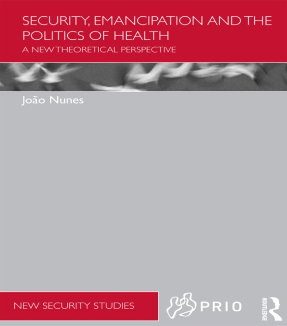 Security, Emancipation and the Politics of Health : A New Theoretical Perspective, EPUB eBook