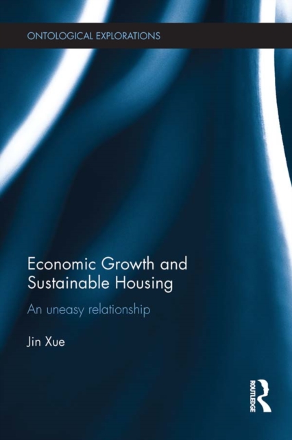 Economic Growth and Sustainable Housing : an uneasy relationship, PDF eBook