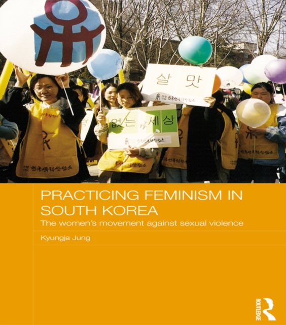 Practicing Feminism in South Korea : The women's movement against sexual violence, PDF eBook