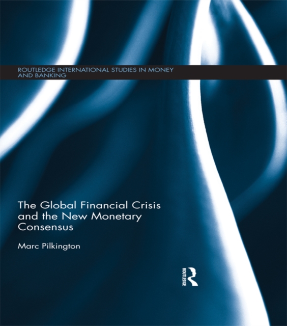 The Global Financial Crisis and the New Monetary Consensus, PDF eBook