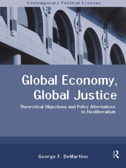 Global Economy, Global Justice : Theoretical and Policy Alternatives to Neoliberalism, EPUB eBook