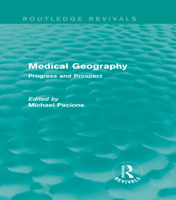 Medical Geography (Routledge Revivals) : Progress and Prospect, PDF eBook