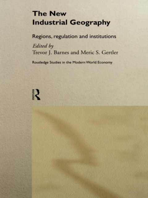 The New Industrial Geography : Regions, Regulation and Institutions, EPUB eBook