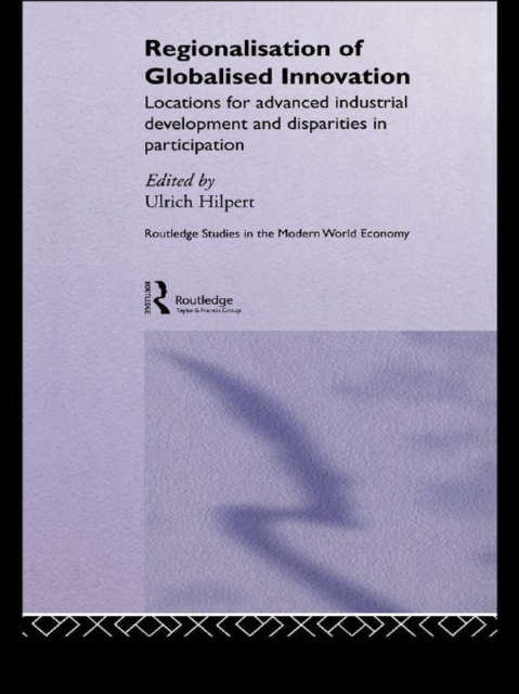 Regionalisation of Globalised Innovation : Locations for advanced industrial development and disparities in participation, PDF eBook