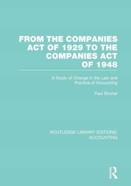 From the Companies Act of 1929 to the Companies Act of 1948 (RLE: Accounting) : A Study of Change in the Law and Practice of Accounting, PDF eBook