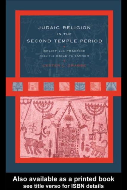 Judaic Religion in the Second Temple Period : Belief and Practice from the Exile to Yavneh, PDF eBook