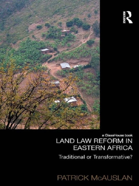 Land Law Reform in Eastern Africa: Traditional or Transformative? : A critical review of 50 years of land law reform in Eastern Africa 1961 - 2011, EPUB eBook