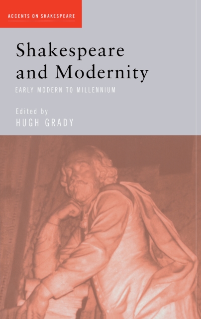 Shakespeare and Modernity : Early Modern to Millennium, PDF eBook
