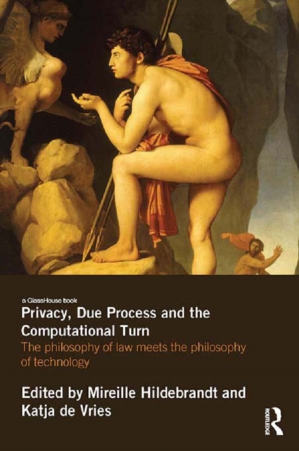Privacy, Due Process and the Computational Turn : The Philosophy of Law Meets the Philosophy of Technology, PDF eBook