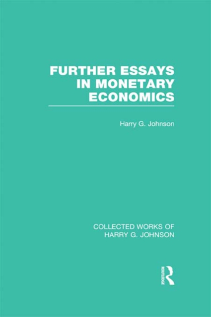 Further Essays in Monetary Economics  (Collected Works of Harry Johnson), PDF eBook