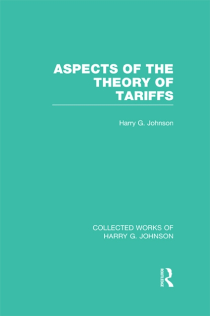 Aspects of the Theory of Tariffs  (Collected Works of Harry Johnson), PDF eBook